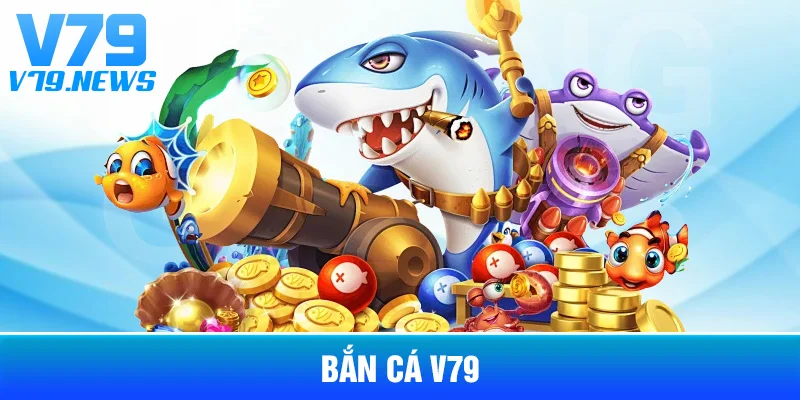 Bắn Cá V79
