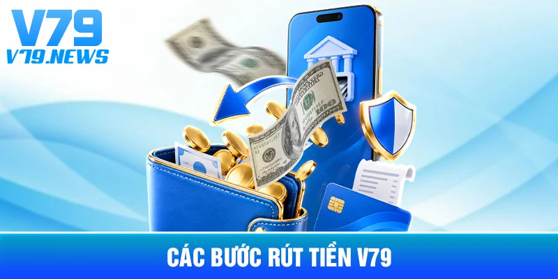 Rút Tiền V79: Quy Trình Và Những Thông Tin Cần Kiểm Tra 3 Các Bước Rút Tiền V79