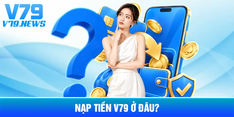 Nạp Tiền V79: Các Bước Kiểm Tra Trước Khi Xác Nhận Giao Dịch 2 Nạp Tiền V79 Ở Đâu?