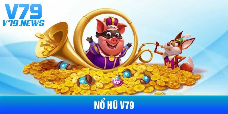 Nổ Hũ V79: Cơ Chế Trò Chơi, Jackpot Và Cách Đọc Thông Tin 1 Nổ Hũ V79