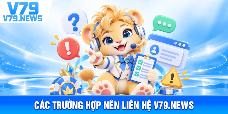 Liên Hệ v79new.com – Thông Tin Hỗ Trợ Và Kênh Kết Nối 2 Các Trường Hợp Nên Liên Hệ v79new.com